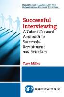 Successful Interviewing: A Talent-Focused Approach to Successful Recruitment and Selection