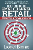 Future of Omni-Channel Retail, The: Predictions in the Age of Amazon