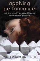 Applying Performance: Live Art, Socially Engaged Theatre and Affective Practice