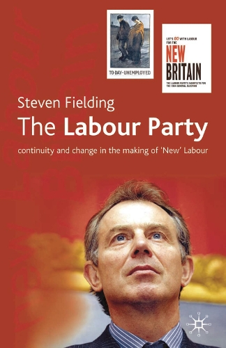 Labour Party, The: Continuity and Change in the Making of 'New' Labour