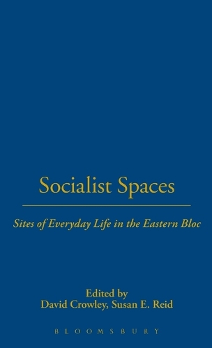 Socialist Spaces: Sites of Everyday Life in the Eastern Bloc