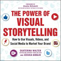 Power of Visual Storytelling: How to Use Visuals, Videos, and Social Media to Market Your Brand, The
