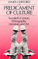 Predicament of Culture, The: Twentieth-Century Ethnography, Literature, and Art