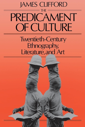 Predicament of Culture, The: Twentieth-Century Ethnography, Literature, and Art