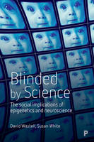 Blinded by Science: The Social Implications of Epigenetics and Neuroscience (ePub eBook)