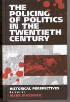 Policing of Politics in the Twentieth Century, The: Historical Perspectives
