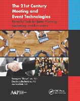 21st Century Meeting and Event Technologies, The: Powerful Tools for Better Planning, Marketing, and Evaluation