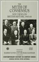 Myth of Consensus, The: New Views on British History, 1945-64