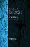  Politics of Airport Expansion in the United Kingdom, The: Hegemony, Policy and the Rhetoric of Sustainable...