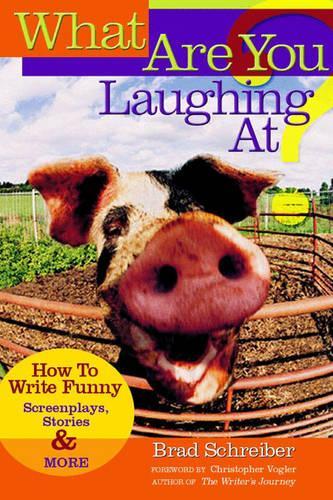 What are You Laughing at?: How to Write Funny Screenplays, Stories, and More