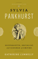 Sylvia Pankhurst: Suffragette, Socialist and Scourge of Empire (ePub eBook)