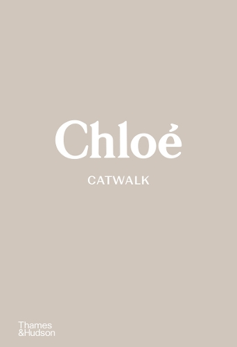 Chlo� Catwalk: The Complete Collections: Official and Authorized
