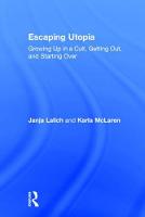 Escaping Utopia: Growing Up in a Cult, Getting Out, and Starting Over