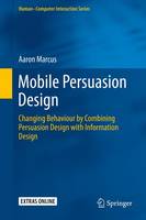 Mobile Persuasion Design: Changing Behaviour by Combining Persuasion Design with Information Design (ePub eBook)