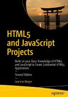 HTML5 and JavaScript Projects: Build on your Basic Knowledge of HTML5 and JavaScript to Create Substantial HTML5 Applications (ePub eBook)