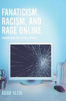 Fanaticism, Racism, and Rage Online: Corrupting the Digital Sphere