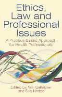 Ethics, Law and Professional Issues: A Practice-Based Approach for Health Professionals