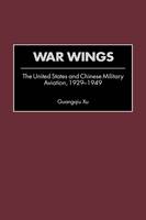 War Wings: The United States and Chinese Military Aviation, 1929-1949