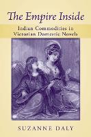 Empire Inside, The: Indian Commodities in Victorian Domestic Novels