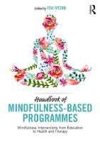 Handbook of Mindfulness-Based Programmes: Mindfulness Interventions from Education to Health and Therapy (ePub eBook)
