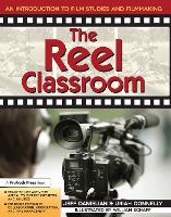 Reel Classroom, The: An Introduction to Film Studies and Filmmaking (Grades 6-9)