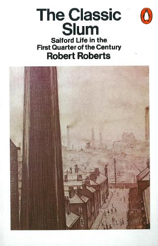 Classic Slum, The: Salford Life in the First Quarter of the Century