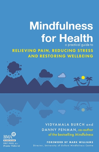 Mindfulness for Health: A practical guide to relieving pain, reducing stress and restoring wellbeing