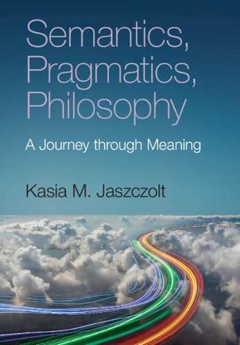 Semantics, Pragmatics, Philosophy: A Journey through Meaning