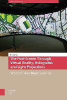 Post-Screen Through Virtual Reality, Holograms and Light Projections, The: Where Screen Boundaries Lie