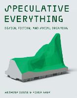 Speculative Everything: Design, Fiction, and Social Dreaming (PDF eBook)