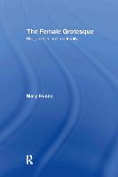 Female Grotesque, The: Risk, Excess and Modernity