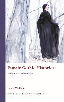 Female Gothic Histories: Gender, History and the Gothic (PDF eBook)