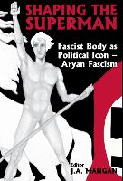 Shaping the Superman: Fascist Body as Political Icon � Aryan Fascism