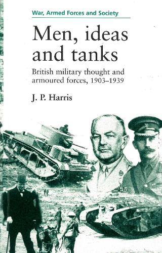Men, ideas and tanks: British military thought and armoured forces, 1903?39