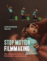 Stop Motion Filmmaking: The Complete Guide to Fabrication and Animation (PDF eBook)