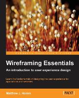 Wireframing Essentials: If youve ever wanted to be a User Experience (UX) designer, this book will give you a great head start. Its a comprehensive handbook to the core principles and leads you through design methodologies with many practical examples. (ePub eBook)