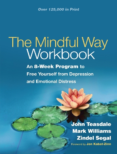 Mindful Way Workbook, The: An 8-Week Program to Free Yourself from Depression and Emotional Distress