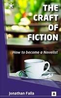 Craft of Fiction, the: How to Become a Novelist