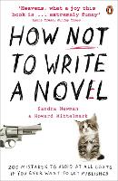  How NOT to Write a Novel: 200 Mistakes to avoid at All Costs if You Ever...