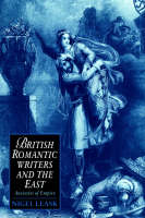 British Romantic Writers and the East: Anxieties of Empire