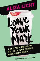 Leave Your Mark: Land your dream job. Kill it in your career. Rock social media.