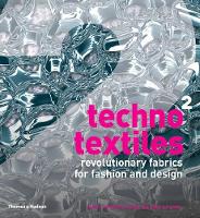 Techno Textiles 2: Revolutionary Fabrics for Fashion and Design