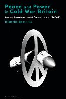 Peace and Power in Cold War Britain: Media, Movements and Democracy, c.1945-68 (PDF eBook)