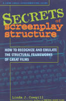Secrets of Screenplay Structure: How to Recognize and Emulate the Structural Frameworks of Great Films