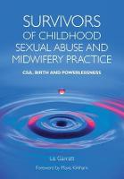 Survivors of Childhood Sexual Abuse and Midwifery Practice: CSA, Birth and Powerlessness