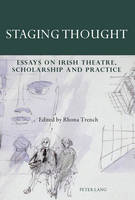 Staging Thought: Essays on Irish Theatre, Scholarship and Practice (PDF eBook)