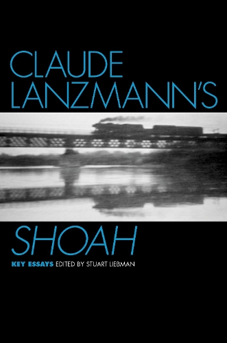 Claude Lanzmann's Shoah: Key Essays