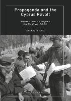 Propaganda and the Cyprus Revolt: Rebellion, Counter-Insurgency and the Media, 1955-59 (PDF eBook)