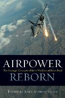 Airpower Reborn: The Strategic Concepts of John Warden and John Boyd