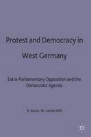 Protest and Democracy in West Germany: Extra-Parliamentary Opposition and the Democratic Agenda